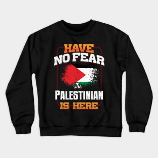 Palestinian Flag  Have No Fear The Palestinian Is Here - Gift for Palestinian From Palestine Crewneck Sweatshirt